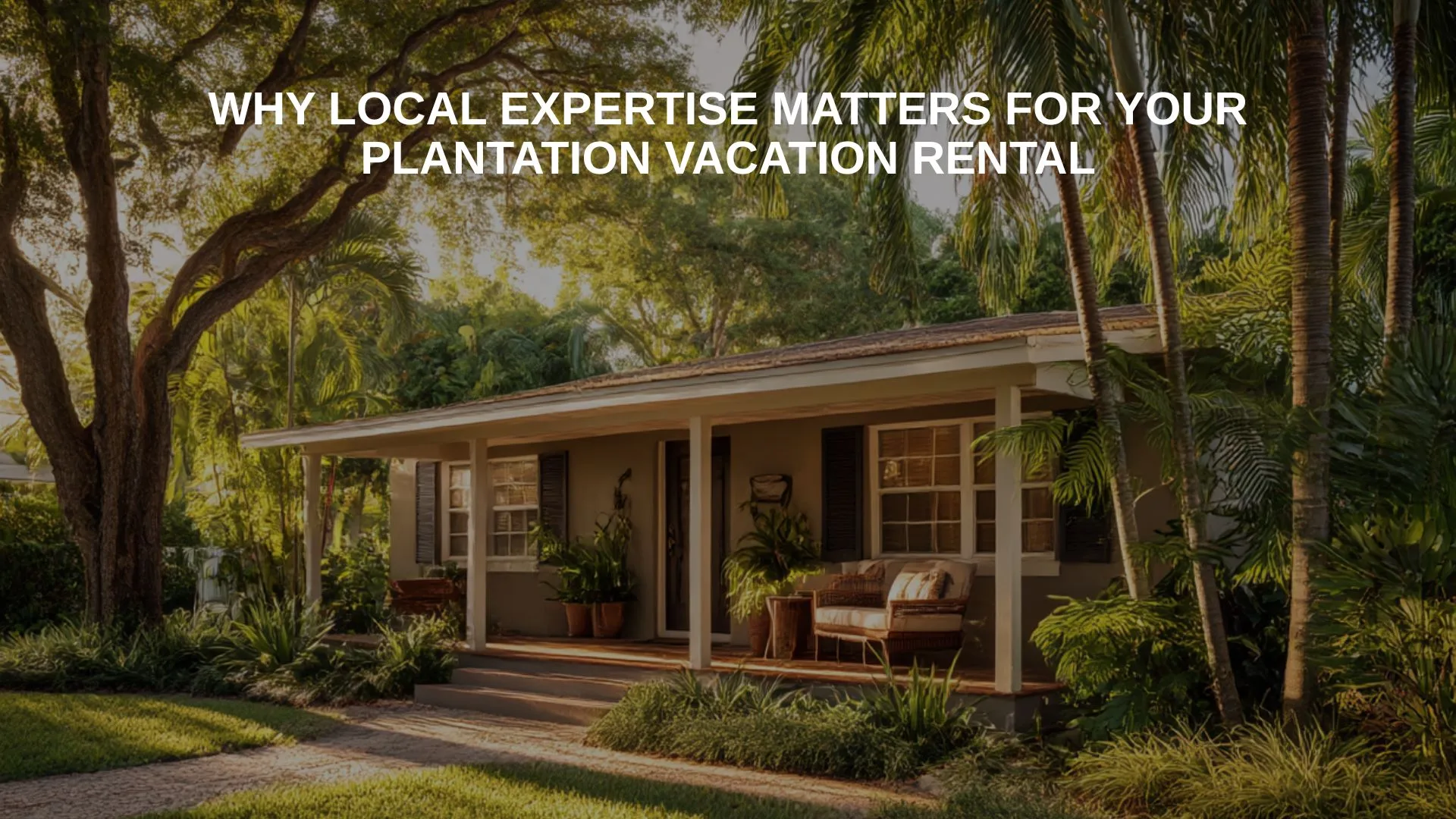 Plantation property management expertise for vacation rentals