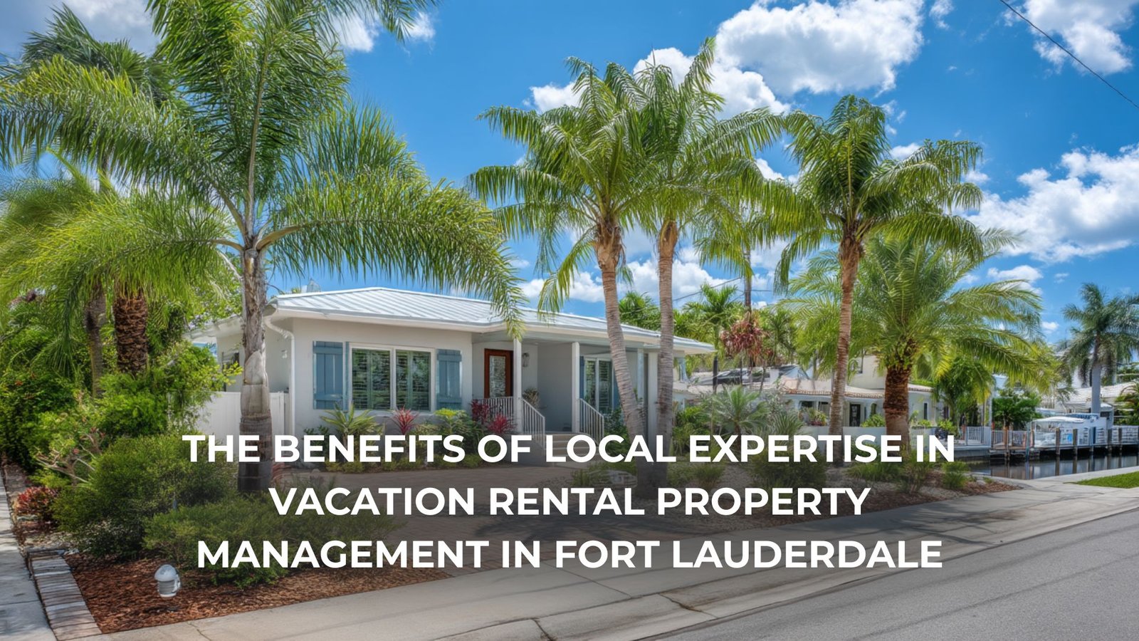 Local expertise in vacation rental property management in Fort Lauderdale